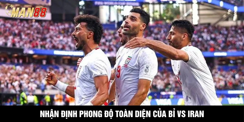 Nhận định phong độ toàn diện của Bỉ vs Iran