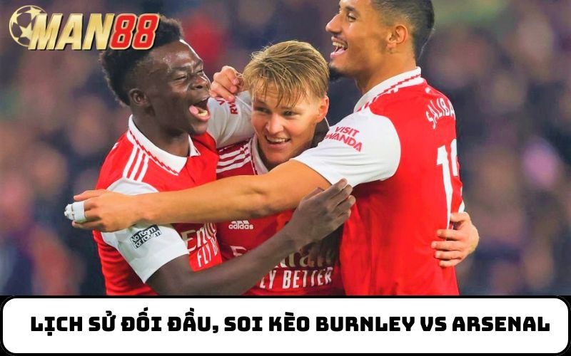 Lịch sử đối đầu, soi kèo Burnley vs Arsenal