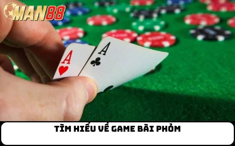 Tìm hiểu về game bài Phỏm