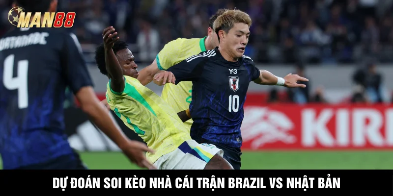Dự đoán soi kèo nhà cái trận Brazil vs Nhật Bản