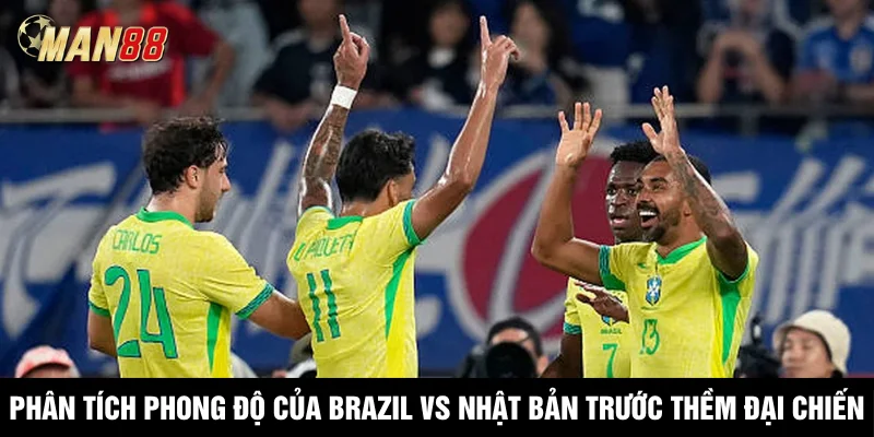 Phân tích phong độ của Brazil vs Nhật Bản trước thềm đại chiến
