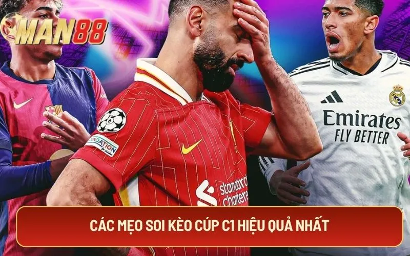 Các mẹo soi kèo cúp C1 hiệu quả nhất