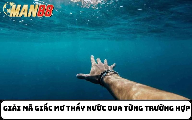 Giải mã giấc mơ thấy nước qua từng trường hợp