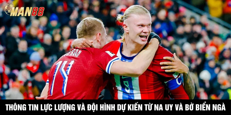 Thông tin lực lượng mới nhất và đội hình dự kiến từ Na uy và Bờ Biển Ngà