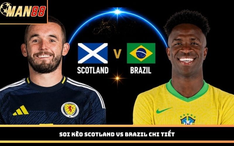 Soi kèo Scotland vs Brazil chi tiết