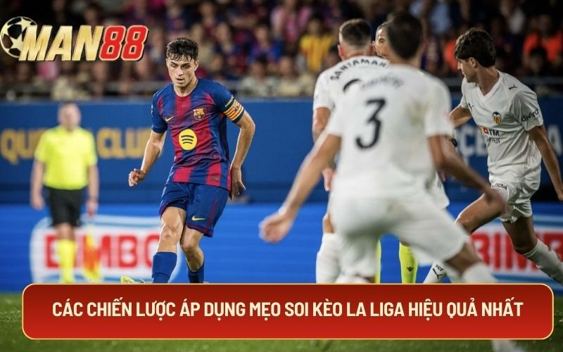 Các chiến lược áp dụng mẹo soi kèo La Liga hiệu quả nhất