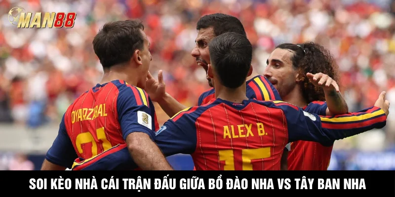 Soi kèo nhà cái trận đấu giữa Bồ Đào Nha vs Tây Ban Nha