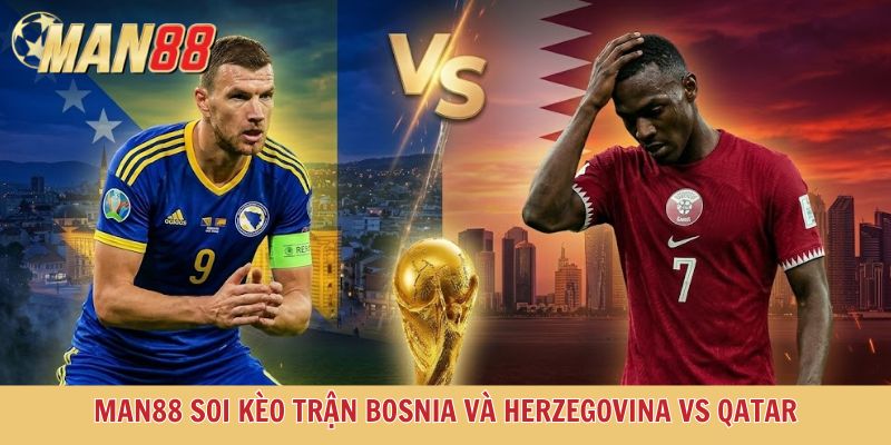 Cùng Man88 soi kèo Bosnia và Herzegovina vs Qatar