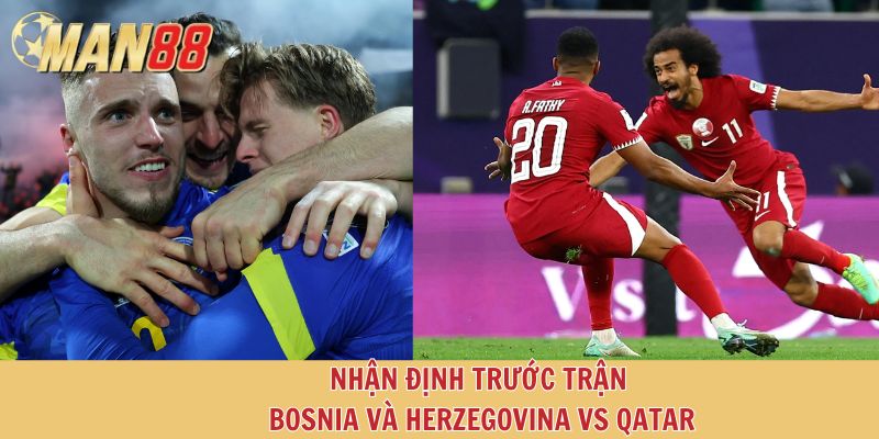 Nhận định trước trận Bosnia và Herzegovina vs Qatar