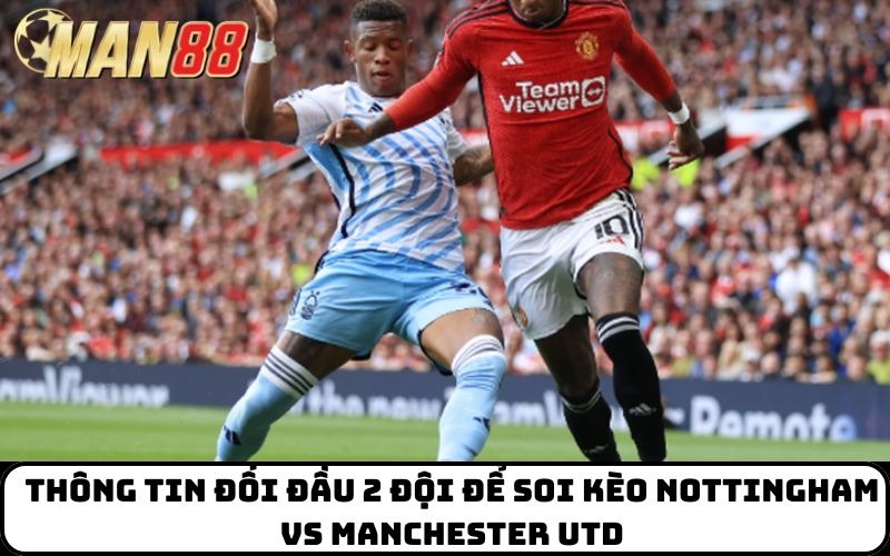 Thông tin đối đầu 2 đội để soi kèo Nottingham Vs Manchester Utd
