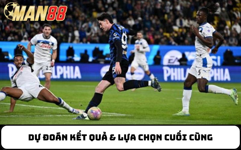 Dự đoán kết quả & lựa chọn cuối cùng