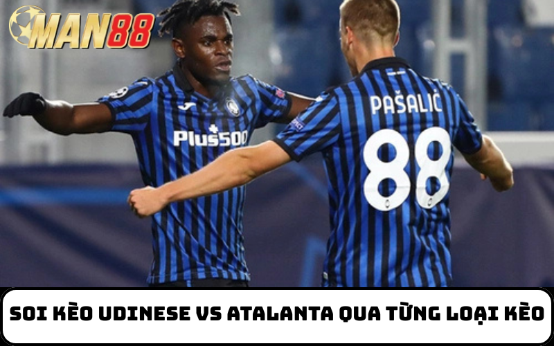 Soi kèo Udinese Vs Atalanta qua từng loại kèo