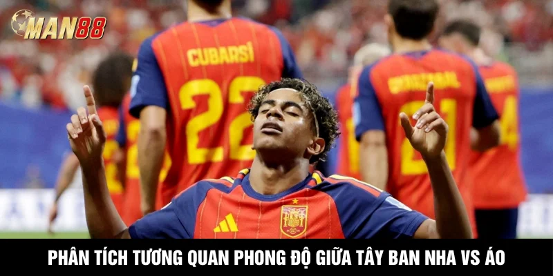Phân tích tương quan phong độ giữa Tây Ban Nha vs Áo