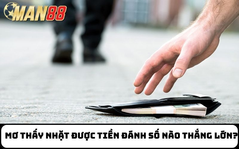 Mơ thấy nhặt được tiền đánh số nào thắng lớn?
