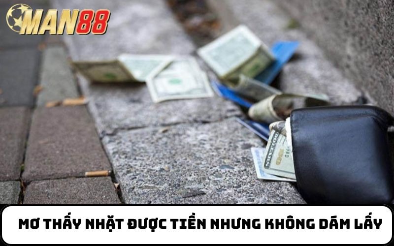 Mơ thấy nhặt được tiền nhưng không dám lấy