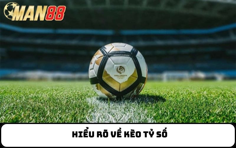 Hiểu rõ về kèo tỷ số