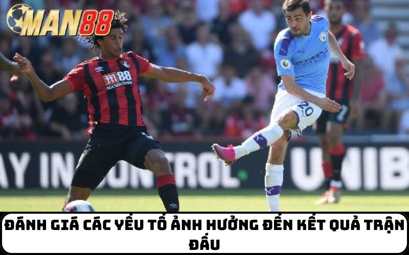 Đánh giá các yếu tố ảnh hưởng đến kết quả trận đấu