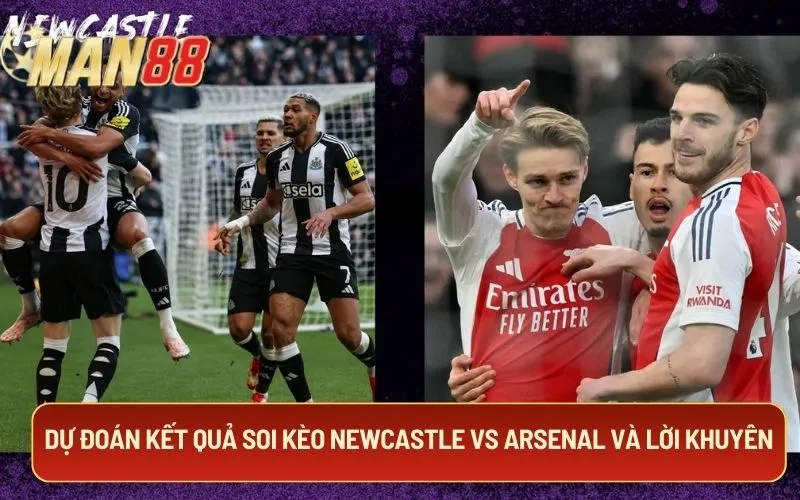 Dự đoán kết quả soi kèo Newcastle Vs Arsenal và lời khuyên