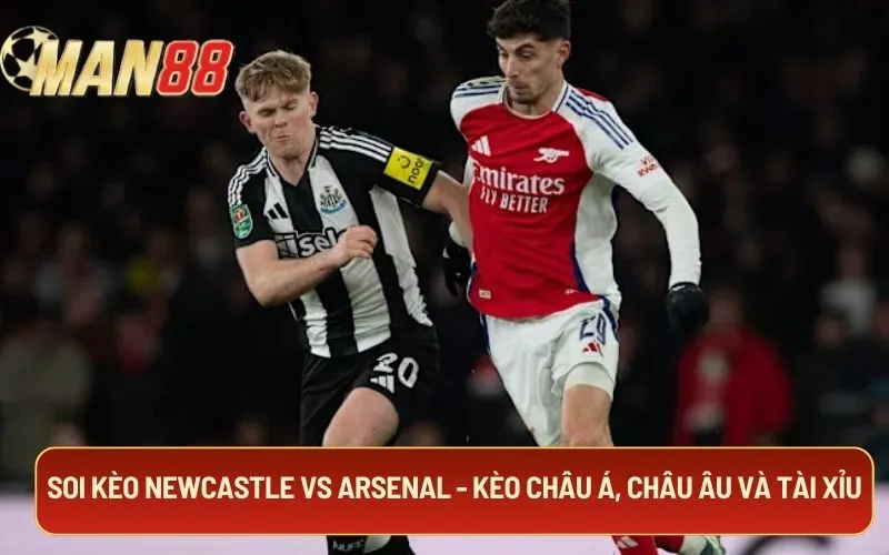 Soi kèo Newcastle Vs Arsenal - Kèo châu Á, châu Âu và tài xỉu