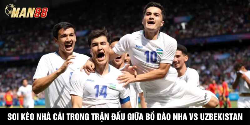 Soi kèo nhà cái trong trận đấu giữa Bồ Đào Nha vs Uzbekistan