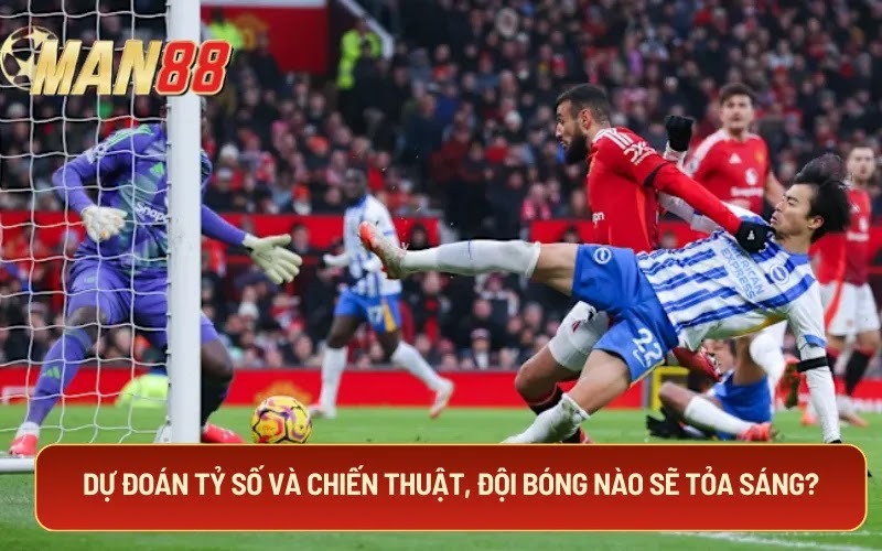 Dự đoán tỷ số và chiến thuật, đội bóng nào sẽ tỏa sáng?