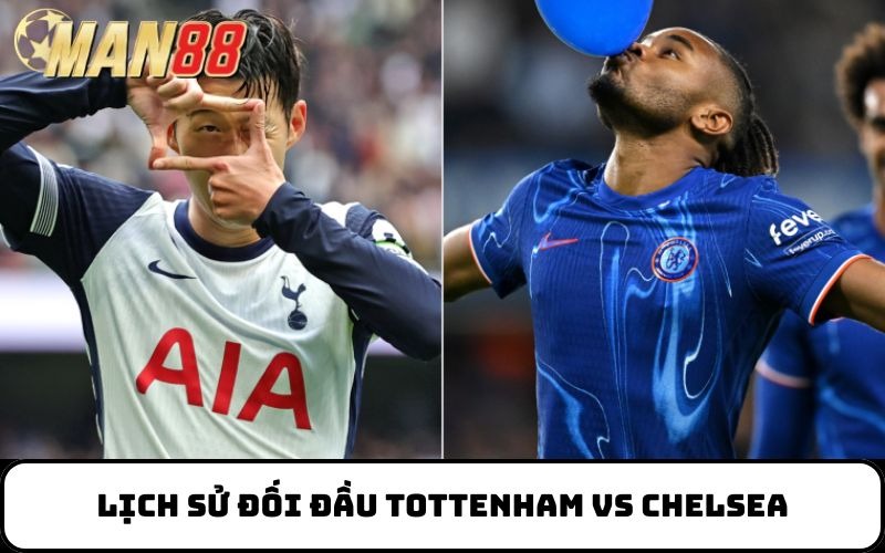 Lịch sử đối đầu Tottenham vs Chelsea