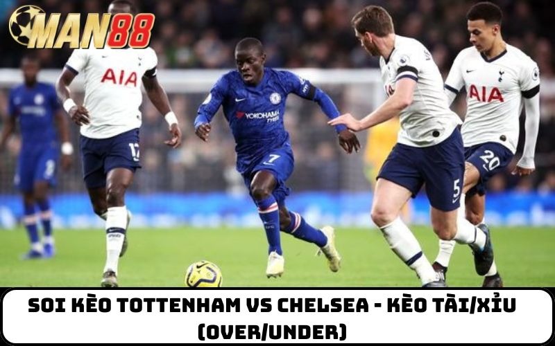 Soi kèo Tottenham vs Chelsea - Kèo Tài/Xỉu (Over/Under)