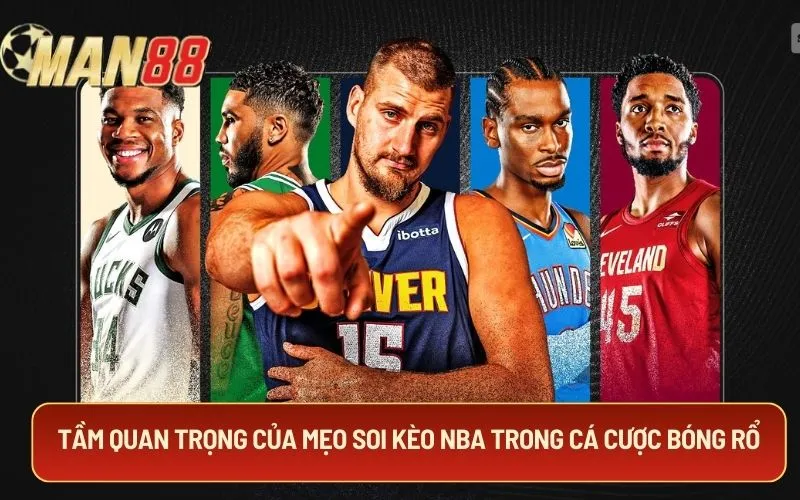 Tầm quan trọng của mẹo soi kèo NBA trong cá cược bóng rổ