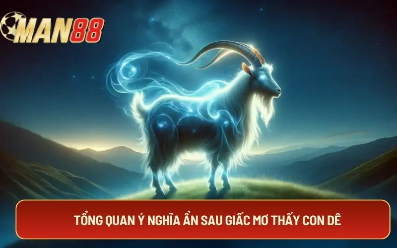Tổng quan ý nghĩa ẩn sau giấc mơ thấy con dê