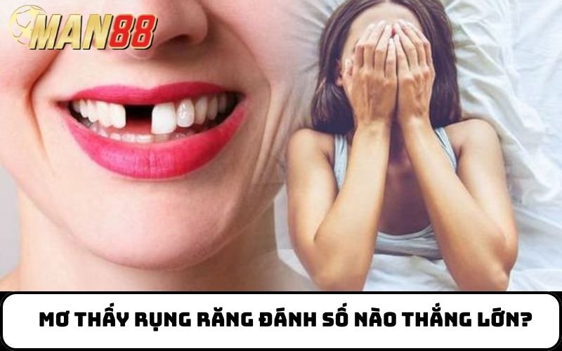 Mơ thấy rụng răng đánh số nào thắng lớn?